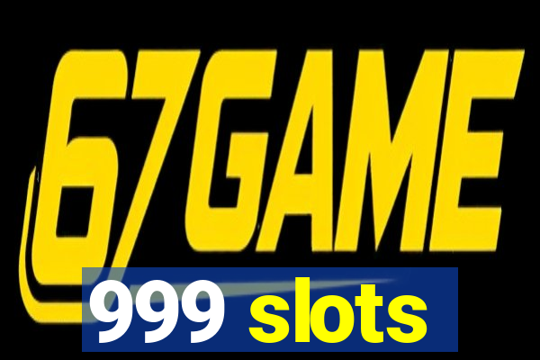 999 slots